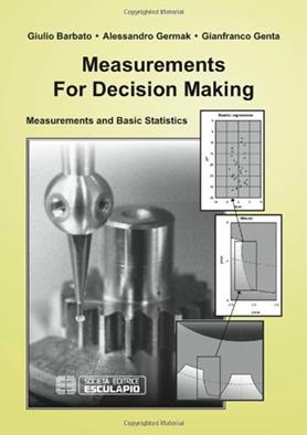 Measurements for decision making. Measurements and Basic Statistics - Giulio Barbato, Alessandro Germak, Gianfranco Genta - Libro Esculapio 2013 | Libraccio.it