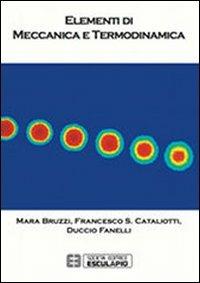 Elementi di meccanica e termodinamica - Mara Bruzzi, Francesco Saverio Cataliotti, Duccio Fanelli - Libro Esculapio 2013 | Libraccio.it