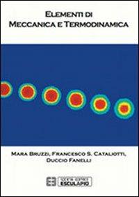 Elementi di meccanica e termodinamica - Mara Bruzzi, Francesco Saverio Cataliotti, Duccio Fanelli - Libro Esculapio 2013 | Libraccio.it