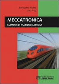 Meccatronica. Elementi di trazione elettrica - Benedetto Allotta, Luca Pugi - Libro Esculapio 2013 | Libraccio.it