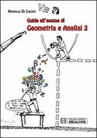 Guida all'esame di geometria e analisi. Vol. 2 - Amerigo Di Libero - Libro Esculapio 2013 | Libraccio.it