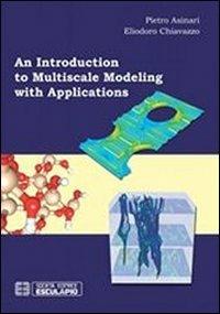 Introduction to multiscale modeling with applications (An) - Pietro Asinari, Eliodoro Chiavazzo - Libro Esculapio 2013 | Libraccio.it
