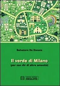Il verde di Milano (per non dir di altre amenità) - Salvatore De Donato - Libro Esculapio 2013 | Libraccio.it