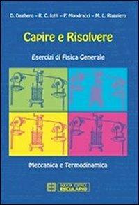 Capire e risolvere. Esercizi di fisica generale. Meccanica e termodinamica  - Libro Esculapio 2013 | Libraccio.it