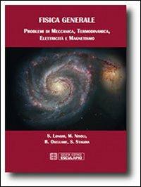 Fisica generale. Problemi di meccanica termodinamica elettricità magnetismo - Stefano Longhi, Mauro Nisoli, Roberto Osellame - Libro Esculapio 2013 | Libraccio.it