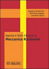 Esercizi e temi d'esame di meccanica razionale - Augusto Muracchini, Tommaso Ruggeri, Leonardo Seccia - Libro Esculapio 2013 | Libraccio.it