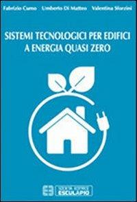 Sistemi tecnologici per edifici a energia quasi zero - Fabrizio Cumo, Umberto Di Matteo, Valentina Sforzini - Libro Esculapio 2013 | Libraccio.it