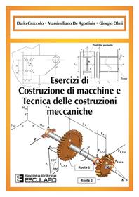 Esercizi di costruzione di macchine e tecnica delle costruzioni meccaniche - Dario Croccolo, Massimiliano De Agostinis, Giorgio Olmi - Libro Esculapio 2013 | Libraccio.it