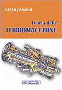 Teoria delle turbomacchine - Carlo Osnaghi - Libro Esculapio 2013 | Libraccio.it