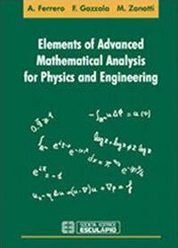 Elements of advanced mathematical analysis for physics and engineering - Alberto Ferrero, Filippo Gazzola, Maurizio Zanotti - Libro Esculapio 2013 | Libraccio.it