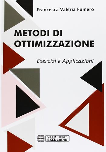 Metodi di ottimizzazione. Esercizi ed applicazioni - Francesca Fumero - Libro Esculapio 2013 | Libraccio.it