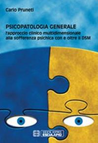 Psicopatologia generale. L'approccio clinico multidimensionale alla sofferenza psichica con e oltre il DSM - Carlo Pruneti - Libro Esculapio 2013 | Libraccio.it
