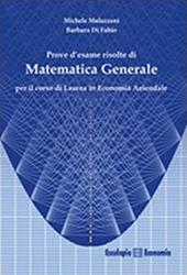 Prove d'esame risolte di matematica generale. Per il corso di Laurea in economia aziendale