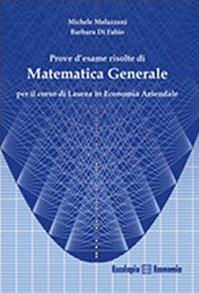 Prove d'esame risolte di matematica generale. Per il corso di Laurea in economia aziendale - Michele Mulazzani, Barbara Di Fabio - Libro Esculapio 2013 | Libraccio.it