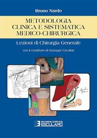 Metodologia clinica e sistematica medico-chirurgica. Lezioni di chirurgia generale - Bruno Nardo - Libro Esculapio 2013 | Libraccio.it