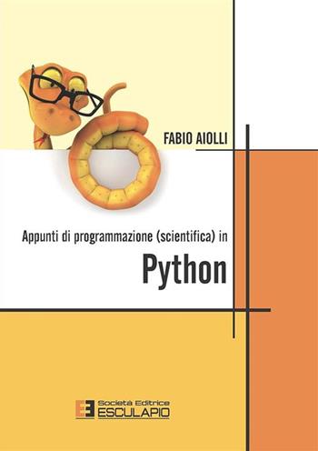 Appunti di programmazione scientifica in Python - Fabio Aiolli - Libro Esculapio 2013 | Libraccio.it