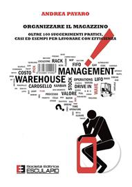 Organizzare il magazzino. Oltre 100 suggerimenti pratici, casi ed esempi per lavorare con efficienza - Andrea Payaro - Libro Esculapio 2014 | Libraccio.it