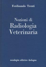 Nozioni di radiologia veterinaria - Ferdinando Trenti - Libro Esculapio 1978 | Libraccio.it