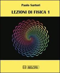 Lezioni di fisica. Vol. 1 - Paolo Sartori - Libro Esculapio 2014 | Libraccio.it