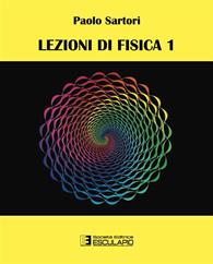 Lezioni di fisica 1 - Paolo Sartori - Libro Esculapio 2014 | Libraccio.it