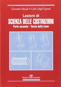 Lezioni di scienza delle costruzioni. Vol. 2: Teoria della trave - Giovanni Pascale - Libro Esculapio 1998 | Libraccio.it