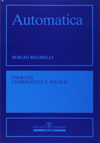 Automatica. Esercizi commentati e risolti - Sergio Beghelli - Libro Esculapio 1996 | Libraccio.it