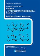 Guida allo studio della chimica e propedeutica biochimica. Nozioni di chimica generale, chimica organica e chimica inorganica