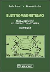 Elettromagnetismo. Teoria ed esercizi per studenti di ingegneria. Elettricità
