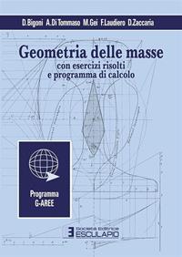 Geometria delle masse. Con esercizi risolti e programma di calcolo - Davide Bigoni, Angelo Di Tommaso, Massimiliano Gei - Libro Esculapio 1995 | Libraccio.it