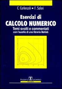 Esercizi di calcolo numerico. Temi svolti e commentati - C. Carlenzoli, Fausto Saleri - Libro Esculapio 1996 | Libraccio.it