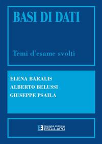 Basi di dati. Temi d'esame svolti - Elena Baralis, Alberto Belussi, Giuseppe Psaila - Libro Esculapio 2001 | Libraccio.it