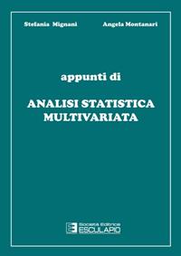 Appunti di analisi statistica multivariata - Stefania Mignani, Angela Montanari - Libro Esculapio 1997 | Libraccio.it