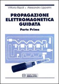 Propagazione elettromagnetica guidata - Vittorio Rizzoli, Alessandro Lipparini - Libro Esculapio 1998 | Libraccio.it
