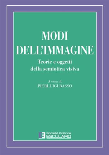 Modi dell'immagine. Teorie e oggetti della semiotica visiva - Pierluigi Basso - Libro Esculapio 2001, Teoria della cultura | Libraccio.it