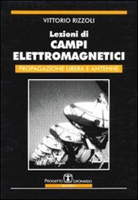 Lezioni di campi elettromagnetici. Propagazione libera e antenne - Vittorio Rizzoli - Libro Esculapio 1998 | Libraccio.it