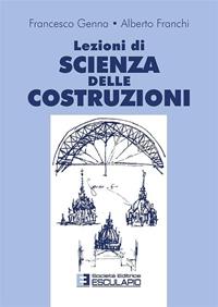Lezioni di scienza delle costruzioni - Francesco Genna, Alberto Franchi - Libro Esculapio 1995 | Libraccio.it