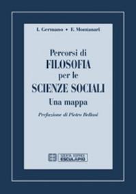 Percorsi di filosofia per le scienze sociali. Una mappa - Ivo Stefano Germano, Federico Montanari - Libro Esculapio 2000 | Libraccio.it