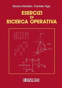 Esercizi di ricerca operativa - Silvano Martello, Daniele Vigo - Libro Esculapio 2003 | Libraccio.it