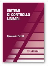 Sistemi di controllo lineari - Gianmario Feroldi - Libro Esculapio 2014 | Libraccio.it