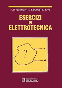 Esercizi di elettrotecnica - Adriano P. Morando, Alessandro Gandelli, Sonia Leva - Libro Esculapio 2003 | Libraccio.it