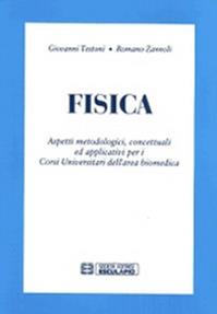 Fisica. Aspetti metodologici, concetuali ed applicativi per i corsi universitari dell'area biomedica - Giovanni Testoni, Romano Zannoli - Libro Esculapio 2000 | Libraccio.it