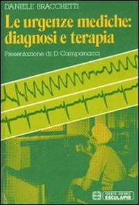Le urgenze mediche. Diagnosi e terapia - Daniele Brachetti - Libro Esculapio 1982 | Libraccio.it