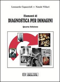 Elementi di diagnostica per immagini - Leonardo Capaccioli, Natale Villari - Libro Esculapio 2014 | Libraccio.it