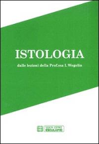 Istologia - Isabella Wegelin - Libro Esculapio 2000 | Libraccio.it