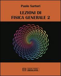 Lezioni di fisica generale. Vol. 2 - Paolo Sartori - Libro Esculapio 2014 | Libraccio.it