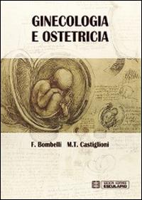 Ginecologia e ostetricia - Ferdinando Bombelli, M. Teresa Castiglioni - Libro Esculapio 2014 | Libraccio.it