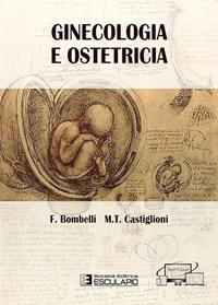 Ginecologia e ostetricia - Ferdinando Bombelli, M. Teresa Castiglioni - Libro Esculapio 2014 | Libraccio.it