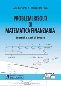 Problemi risolti di matematica finanziaria. Esercizi e casi di studio - Luca Barzanti, Alessandro Pezzi - Libro Esculapio 2014 | Libraccio.it