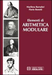 Elementi di aritmetica modulare - Marilena Barnabei, Flavio Bonetti - Libro Esculapio 2014 | Libraccio.it
