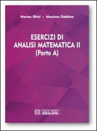 Esercizi di analisi matematica II (parte A) - Massimo Gobbino, Marina Ghisi - Libro Esculapio 2014 | Libraccio.it
